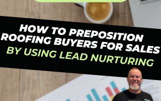 Roofing Sites in College Station, TX - How to preposition roofing buyers for sales by using lead nurturing