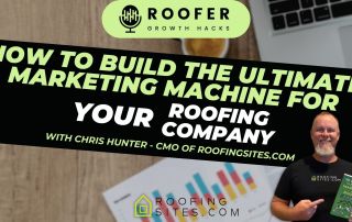 Roofer Growth Hacks - Season 1 Episode 9 - How to Build the Ultimate Marketing Machine with Chris Hunter