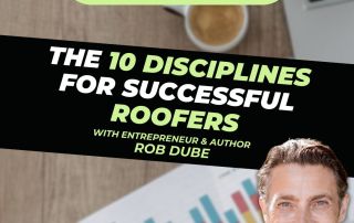 Roofer Growth Hacks - Season 1 Episode 30 - The 10 Disciplines for Successful Roofers with Rob Dube