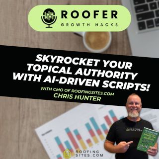 Roofer Growth Hacks - Season 1 Episode 39 - Skyrocket Your Topical Authority with AI-Driven Scripts with Chris Hunter"